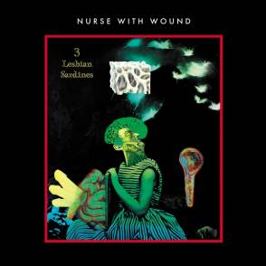 NURSE WITH WOUND - 3 LESBIAN SARDINES (NEON GREEN VINYL)
