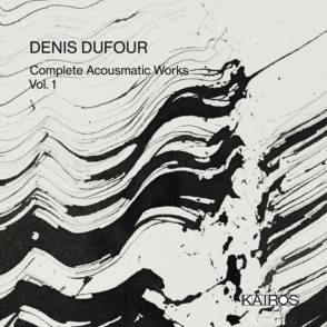 DUFOUR, DENIS - COMPLETE ACOUSMATIC WORKS VOL. 1