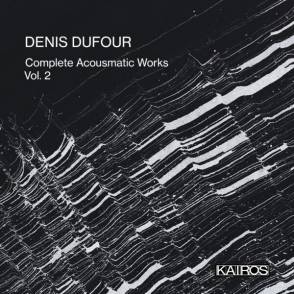 DUFOUR, DENIS - COMPLETE ACOUSMATIC WORKS VOL. 2