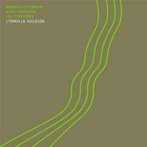 FERRARI, BRUNHILD - EIKO ISHIBASHI - JIM O'ROURKE - L'OREILLE VOLEUSE