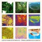MARTENS MOANA, LIEVEN - THREE AMAZONIAN ESSAYS