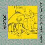 MARTOC - MUSIC FOR ALIEN EARS