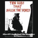 SHERIFF LINDO AND THE HAMMER - TEN DUBS THAT SHOOK THE WORLD