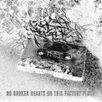 TAPES - NO BROKEN HEARTS ON THIS FACTORY FLOOR